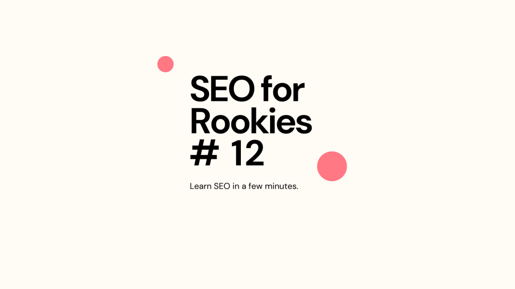 Two pink dots on a ivory background with black writing that says "SEO for Rookies number 12"